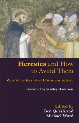 Kacírstva a ako sa im vyhnúť: Prečo je dôležité, čomu kresťania veria - Heresies and How to Avoid Them: Why It Matters What Christians Believe