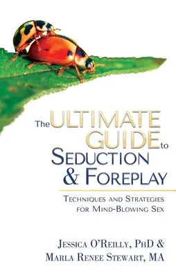 Dokonalý sprievodca zvádzaním a predohrou: Príručka: Predvádzanie a predvádzanie: techniky a stratégie pre ohromujúci sex - The Ultimate Guide to Seduction & Foreplay: Techniques and Strategies for Mind-Blowing Sex