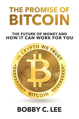 Prísľub Bitcoinu: Budúcnosť peňazí a ako vám môže pomôcť - The Promise of Bitcoin: The Future of Money and How It Can Work for You