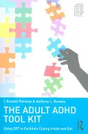 Súbor nástrojov pre dospelých s ADHD: Používanie CBT na uľahčenie zvládania vnútorných a vonkajších problémov - The Adult ADHD Tool Kit: Using CBT to Facilitate Coping Inside and Out