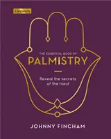 Základná kniha chiromantie: Odhaľte tajomstvá ruky - Essential Book of Palmistry - Reveal the Secrets of the Hand