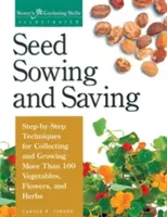Výsev a uchovávanie semien: Kniha: Siatie semienok: krok za krokom: techniky zberu a pestovania viac ako 100 druhov zeleniny, kvetov a byliniek - Seed Sowing and Saving: Step-By-Step Techniques for Collecting and Growing More Than 100 Vegetables, Flowers, and Herbs