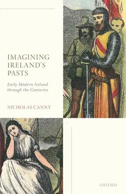 Predstavujeme si minulosť Írska: Írsko v ranom novoveku v priebehu storočí - Imagining Ireland's Pasts: Early Modern Ireland Through the Centuries