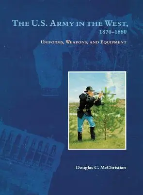 Armáda USA na západe, 1870-1880: Uniformy, zbrane a výstroj, sada 1870-1870, 2. zväzok - The U.S. Army in the West, 1870-1880: Uniforms, Weapons, and Equipment