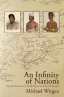 Nekonečno národov: Ako pôvodní obyvatelia Nového sveta formovali ranú Severnú Ameriku - An Infinity of Nations: How the Native New World Shaped Early North America