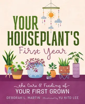 Prvý rok vašej izbovej rastliny: Starostlivosť a výživa vašej prvej pestovanej rastliny - Your Houseplant's First Year: The Care and Feeding of Your First Grown
