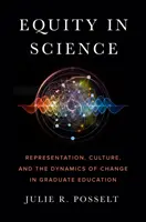 Rovnosť vo vede: Reprezentácia, kultúra a dynamika zmien v postgraduálnom vzdelávaní - Equity in Science: Representation, Culture, and the Dynamics of Change in Graduate Education