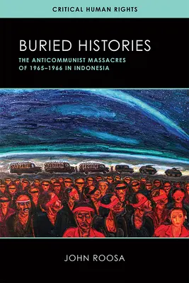 Pochované dejiny: Antikomunistické masakre v rokoch 1965 - 1966 v Indonézii - Buried Histories: The Anticommunist Massacres of 1965-1966 in Indonesia