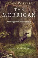 Pohanské portály - Morrigan: Stretnutie s veľkými kráľovnami - Pagan Portals - The Morrigan: Meeting the Great Queens