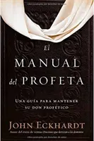 El Manual del Profeta / Príručka proroka: Una Gua Para Mantener Su Don Proftico / Sprievodca prorokom - El Manual del Profeta / The Prophet's Manual: Una Gua Para Mantener Su Don Proftico