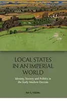 Miestne štáty v imperiálnom svete: Identita, spoločnosť a politika v ranom novoveku v Dekanáne - Local States in an Imperial World: Identity, Society and Politics in the Early Modern Deccan