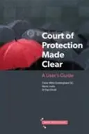 Zrozumiteľný súd ochrany - príručka pre používateľa - Court of Protection Made Clear - A User's Guide