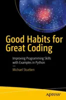 Dobré návyky pre skvelé kódovanie: Zlepšenie programátorských zručností na príkladoch v jazyku Python - Good Habits for Great Coding: Improving Programming Skills with Examples in Python
