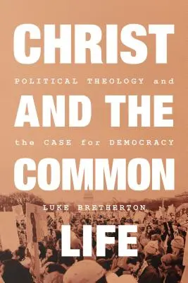 Kristus a spoločný život: Politická teológia a argumenty pre demokraciu - Christ and the Common Life: Political Theology and the Case for Democracy