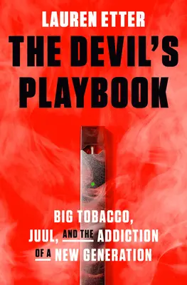 Diablova príručka: Veľký tabak, Juul a závislosť novej generácie - The Devil's Playbook: Big Tobacco, Juul, and the Addiction of a New Generation