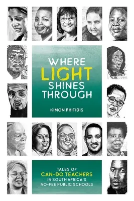 Kde svetlo presvitá: Príbehy schopných učiteľov v juhoafrických verejných školách bez poplatkov - Where Light Shines Through: Tales of Can-Do Teachers in South Africa's No-Fee Public Schools