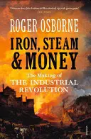 Železo, para a peniaze: Priemyselná revolúcia - Iron, Steam & Money: The Making of the Industrial Revolution