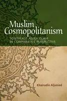 Moslimský kozmopolitizmus: Islam v juhovýchodnej Ázii v komparatívnej perspektíve - Muslim Cosmopolitanism: Southeast Asian Islam in Comparative Perspective