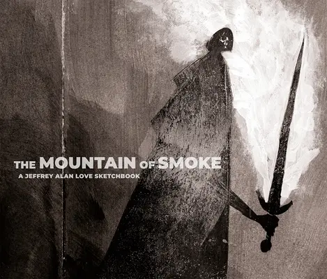 Hora dymu: Skicár Jeffreyho Alana Lovea - The Mountain of Smoke: A Jeffrey Alan Love Sketchbook