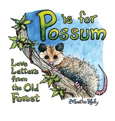 P is for Possum (P je ako opica): Milostné listy zo starého lesa - P is for Possum: Love Letters from the Old Forest