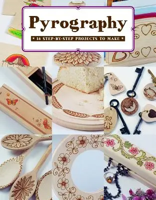 Pyrografia: 18 projektov krok za krokom na výrobu - Pyrography: 18 Step-By-Step Projects to Make