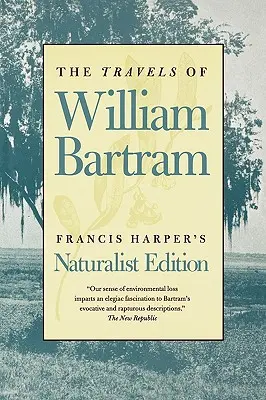 Cesty Williama Bartrama: Prírodovedné vydanie - The Travels of William Bartram: Naturalist Edition