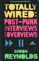 Totally Wired - Postpunkové rozhovory a prehľady - Totally Wired - Postpunk Interviews and Overviews