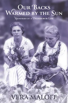 Naše chrbty zohrievané slnkom: Spomienky na život Doukhoborov - Our Backs Warmed by the Sun: Memories of a Doukhobor Life