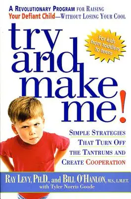 Skúste ma prinútiť! Jednoduché stratégie, ktoré vypínajú záchvaty hnevu a vytvárajú spoluprácu - Try and Make Me!: Simple Strategies That Turn Off the Tantrums and Create Cooperation