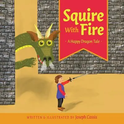 Panoš s ohňom: Šťastný príbeh o drakovi - Squire With Fire: A Happy Dragon Tale