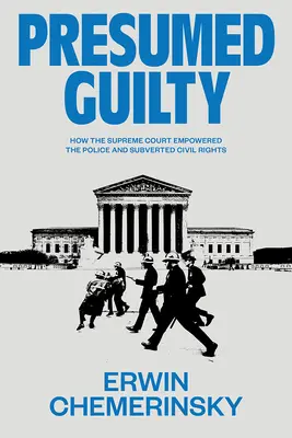 Predpokladaná vina: Ako Najvyšší súd posilnil postavenie polície a zvrátil občianske práva - Presumed Guilty: How the Supreme Court Empowered the Police and Subverted Civil Rights