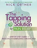 Tappingové riešenie na úľavu od bolesti - Sprievodca krok za krokom na zníženie a odstránenie chronickej bolesti - Tapping Solution for Pain Relief - A Step-by-Step Guide to Reducing and Eliminating Chronic Pain