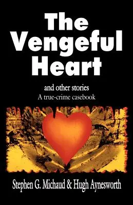 Pomstychtivé srdce: A iné príbehy: A True-Crime Casebook (Skutočné zločiny) - The Vengeful Heart: And Other Stories: A True-Crime Casebook