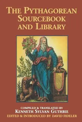 Pytagorejská príručka a knižnica: Antológia starovekých spisov, ktoré sa týkajú Pytagora a pytagorejskej filozofie - The Pythagorean Sourcebook and Library: An Anthology of Ancient Writings Which Relate to Pythagoras and Pythagorean Philosophy