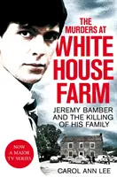 Vraždy na farme White House - Jeremy Bamber a vyvraždenie jeho rodiny. Definitívne vyšetrovanie. - Murders at White House Farm - Jeremy Bamber and the killing of his family. The definitive investigation.