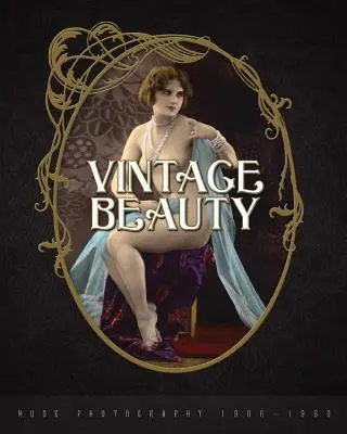 Vintage Beauty: Fotografia aktov 1900-1960 - Vintage Beauty: Nude Photography 1900-1960
