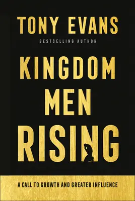 Muži kráľovstva povstávajú: Výzva k rastu a väčšiemu vplyvu - Kingdom Men Rising: A Call to Growth and Greater Influence