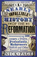 Takmer neomylné dejiny reformácie - pripomínajúce 500 rokov pápežov, protestantov, reformátorov, radikálov a iných rôznych dráždičov - Nearly Infallible History of the Reformation - Commemorating 500 years of Popes, Protestants, Reformers, Radicals and Other Assorted Irritants