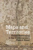 Mapy a územia: Globálne umiestnenie v súčasnom francúzskom románe - Maps and Territories: Global Positioning in the Contemporary French Novel