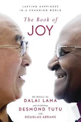 Kniha radosti: Kniha radosti: Trvalé šťastie v meniacom sa svete - The Book of Joy: Lasting Happiness in a Changing World