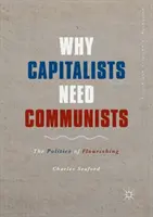 Prečo kapitalisti potrebujú komunistov: Politika prosperity - prečo sú kapitalisti potrební? - Why Capitalists Need Communists: The Politics of Flourishing