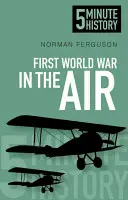 Prvá svetová vojna vo vzduchu: 5-minútová história - First World War in the Air: 5 Minute History