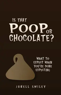 Je to hovienko alebo čokoláda? Čo môžete očakávať, keď skončíte s očakávaním - Is That Poop or Chocolate?: What to Expect When You're Done Expecting