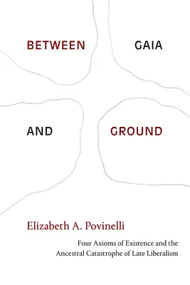 Medzi Gaiou a zemou: Štyri axiómy existencie a ancestrálna katastrofa neskorého liberalizmu - Between Gaia and Ground: Four Axioms of Existence and the Ancestral Catastrophe of Late Liberalism