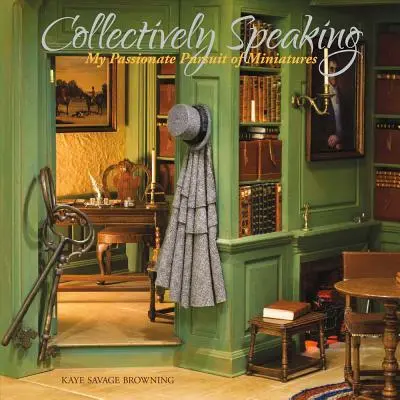 Kolektívne povedané, 1. diel: Moje vášnivé hľadanie miniatúr - Collectively Speaking, Volume 1: My Passionate Pursuit of Miniatures
