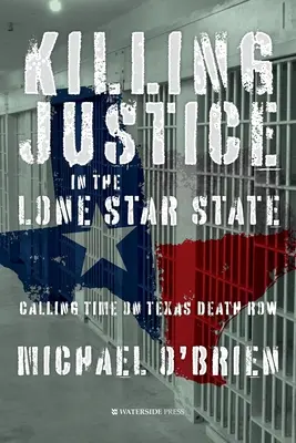 Zabíjanie spravodlivosti v štáte Osamelá hviezda: Odsúdenie na smrť v Texase - Killing Justice in the Lone Star State: Calling Time on Texas Death Row