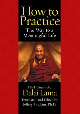 Ako praktizovať: Cesta k zmysluplnému životu - How to Practice: The Way to a Meaningful Life