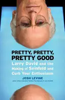 Pekne, pekne, pekne dobre: Larry David a tvorba seriálov Seinfeld a Curb Your Enthusiasm - Pretty, Pretty, Pretty Good: Larry David and the Making of Seinfeld and Curb Your Enthusiasm