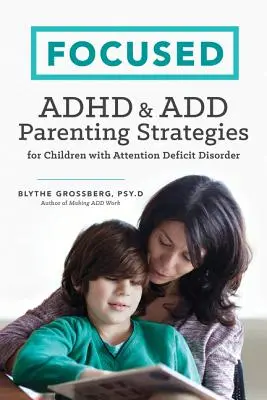 Zaostrené: ADHD & Add Rodičovské stratégie pre deti s poruchou pozornosti - Focused: ADHD & Add Parenting Strategies for Children with Attention Deficit Disorder