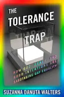Pasca tolerancie: Ako Boh, gény a dobré úmysly sabotujú rovnosť homosexuálov - The Tolerance Trap: How God, Genes, and Good Intentions Are Sabotaging Gay Equality
